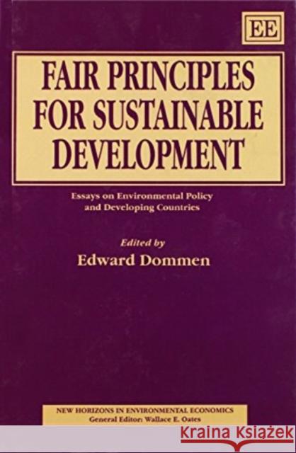 Fair Principles for Sustainable Development: Essays on Environmental Policy and Developing Countries Edward Dommen 9781852789121 Edward Elgar Publishing Ltd - książka
