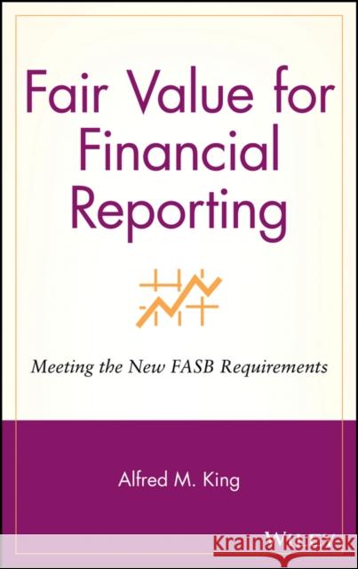 Fair Value for Financial Reporting: Meeting the New FASB Requirements King, Alfred M. 9780471771845 John Wiley & Sons - książka