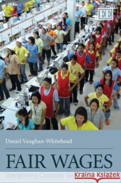 Fair Wages: Strengthening Corporate Social Responsibility Daniel Vaughan-Whitehead   9781849801478 Edward Elgar Publishing Ltd - książka