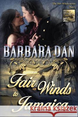 Fair Winds to Jamaica: (The Fair Winds series - Part I) Dan, Barbara 9781717356932 Createspace Independent Publishing Platform - książka