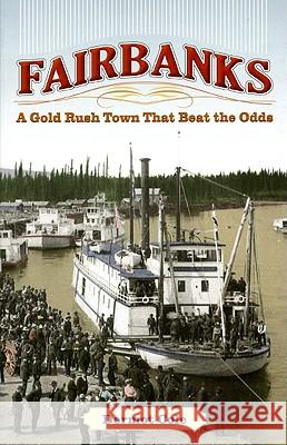 Fairbanks: A Gold Rush Town That Beat the Odds Dermot Cole 9781602230309 University of Alaska Press - książka