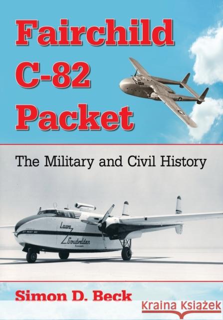 Fairchild C-82 Packet: The Military and Civil History Simon D. Beck 9781476669755 McFarland & Company - książka