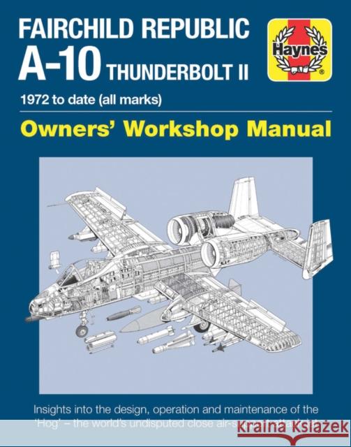 Fairchild Republic A-10 Thunderbolt II Manual: Owners' Workshop Manual Steve Davies 9781785210815 Haynes Publishing Group - książka