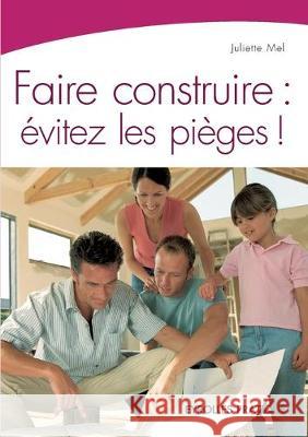 Faire construire: Evitez les pièges ! Juliette Mel 9782212540048 Eyrolles Group - książka