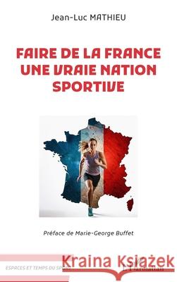 Faire de la France une vraie nation sportive Jean-Luc Mathieu Marie-George Buffet 9782336518145 Editions L'Harmattan - książka
