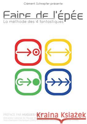 Faire de l'épée - La méthode des 4 fantastiques: La méthode des 4 fantastiques Schrepfer, Clément 9782322011315 Books on Demand - książka