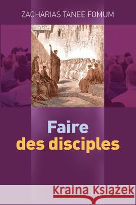 Faire des disciples Zacharias Tanee Fomum 9782357740150 Editions Du Livre Chretien - książka