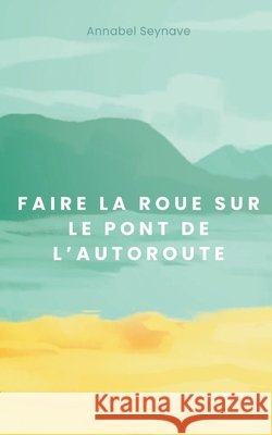 Faire la roue sur le pont de l'autoroute Annabel Seynave 9782322572441 Bod - Books on Demand - książka