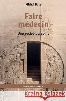 Faire m?decin: Une sociobiographie Michel Bass 9782336557038 Editions L'Harmattan - książka