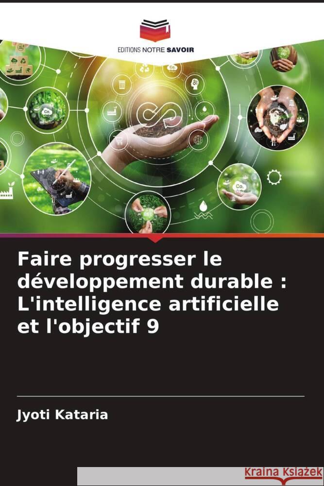 Faire progresser le d?veloppement durable: L'intelligence artificielle et l'objectif 9 Jyoti Kataria 9786207339105 Editions Notre Savoir - książka