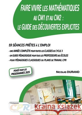 Faire Vivre les Mathématiques au CM1 et au CM2: Le Guide des Découvertes Explicites Durand, Nicolas 9791042481629 Bookelis - książka