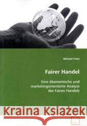 Fairer Handel : Eine ökonomische und marketingorientierte Analysedes Fairen Handels Frese, Michael 9783639089585 VDM Verlag Dr. Müller - książka