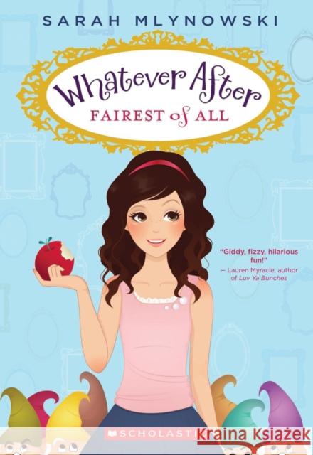 Fairest of All (Whatever After #1): Volume 1 Mlynowski, Sarah 9780545485715 Scholastic Press - książka