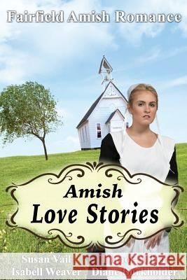 Fairfield Amish Romance: Amish Love Stories Elanor Miller Susan Vail Isabell Weaver 9781522747581 Createspace Independent Publishing Platform - książka