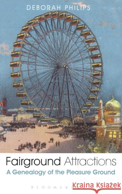 Fairground Attractions: A Genealogy of the Pleasure Ground Philips, Deborah 9781849664912  - książka