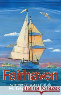 Fairhaven: Adventures on a sea called Life Geoffrey M Clough 9781945423109 Elim Publishing - książka