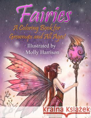 Fairies - A Coloring Book for Grownups and All Ages: Featuring 25 pages of mystical fairies, flower fairies and fairies and their friends! Suitable for kids and adults. Molly Harrison 9781545570166 Createspace Independent Publishing Platform - książka