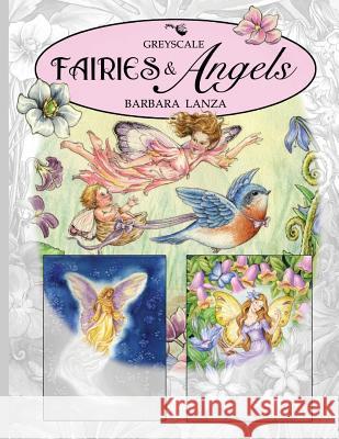 Fairies & Angels: A Greyscale Fairy Lane Coloring Book Barbara Lanza 9780692944653 Fairy Lane Books - książka