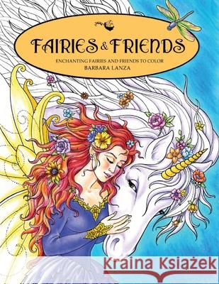 Fairies & Friends: Enchanting Fairies and Friends to Color Barbara Lanza 9780692762400 Fairy Lane Books - książka