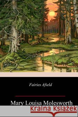 Fairies Afield Mary Louisa Molesworth 9781987698824 Createspace Independent Publishing Platform - książka