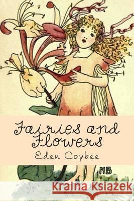 Fairies and Flowers Eden Coybee Nellie Benson 9781493594825 Createspace - książka