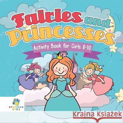 Fairies and Princesses Activity Book for Girls 8-10 Educando Kids 9781645217794 Educando Kids - książka