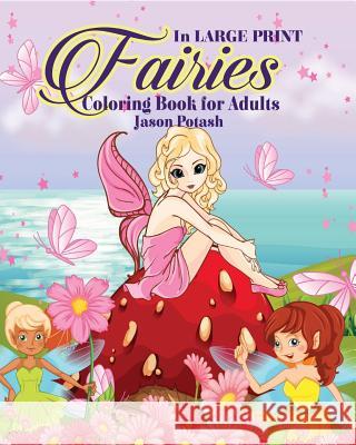 Fairies Coloring Book for Adults ( In Large Print) Potash, Jason 9781367589520 Blurb - książka