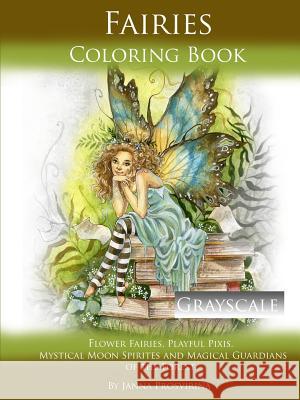 Fairies Coloring Book Grayscale: Flower Fairies, Playful Pixis, Mystical Moon Spirites and Magical Guardians of the Forest Janna Prosvirina 9780244134846 Lulu.com - książka
