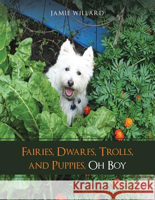 Fairies, Dwarfs, Trolls, and Puppies, Oh Boy Jamie Willard 9781504329552 Balboa Press - książka
