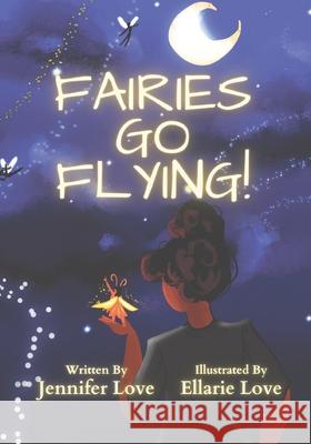 Fairies Go Flying! Ellarie Love Jennifer Love 9781736782118 Love in the House Publishing LLC - książka