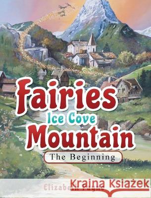 Fairies Ice Cove Mountain: The Beginning Elizabeth Payne John Votel 9781087924007 Double Branch Publishing - książka