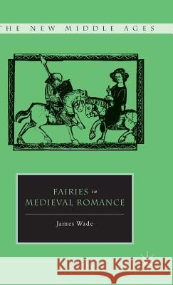 Fairies in Medieval Romance James Wade 9780230110205 Palgrave MacMillan - książka