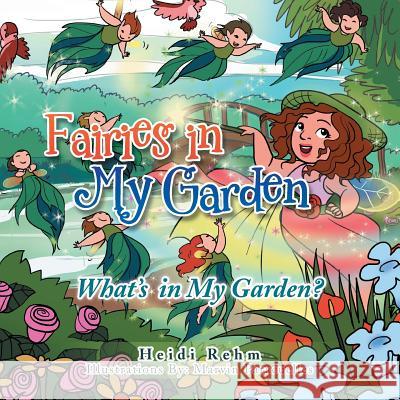 Fairies in My Garden: What's in My Garden? Heidi Rehm 9781499056532 Xlibris Corporation - książka