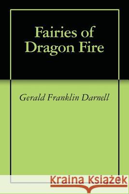 Fairies of Dragon Fire Gerald Franklin Darnell 9781492353560 Createspace - książka