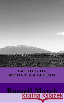 Fairies of Mt Katahdin Marsh, Russell 9781517131982 Createspace Independent Publishing Platform - książka