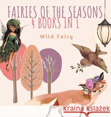 Fairies of the Seasons: 4 Books In 1 Wild Fairy 9789916628089 Swan Charm Publishing - książka