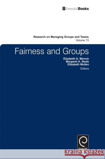 Fairness and Groups Margaret Ann Neale, Elizabeth A. Mannix, Elizabeth Mullen, Margaret Ann Neale 9780857241610 Emerald Publishing Limited - książka