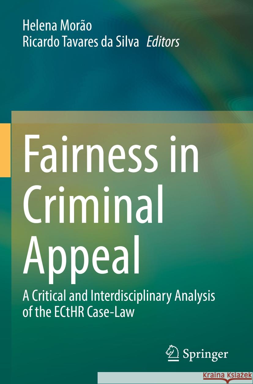 Fairness in Criminal Appeal: A Critical and Interdisciplinary Analysis of the Ecthr Case-Law Helena Mor?o Ricardo Tavare 9783031130038 Springer - książka