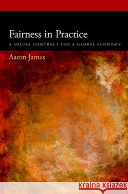 Fairness in Practice: A Social Contract for a Global Economy James, Aaron 9780199344567 Oxford University Press, USA - książka