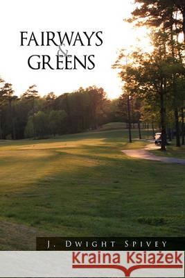 Fairways and Greens J Dwight Spivey 9781450057370 Xlibris - książka