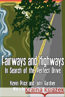 Fairways and Highways: In Search of the Perfect Drive Price, Kevin 9780595190591 Writers Club Press - książka