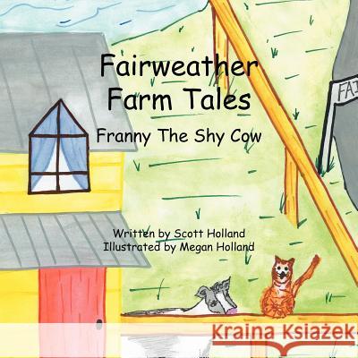 Fairweather Farm Tales: Franny The Shy Cow Holland, Megan 9781425957759 Authorhouse - książka