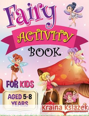Fairy Activity Book for Kids aged 5-8 Years: Fairies colouring book for kids who love being creative. Activities also include draw your own fairy gard Hackney And Jones 9781915216014 Hackney and Jones - książka