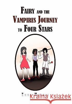 Fairy and the Vampires Journey to Four Stars Emma Sarah Harris 9781453548905 Xlibris Corporation - książka