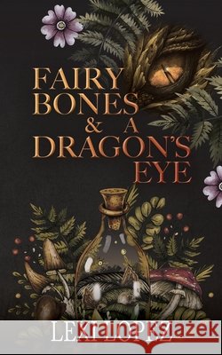 Fairy Bones & a Dragon's Eye Lexi Lopez 9781957412153 Gmsc Media Publications - książka