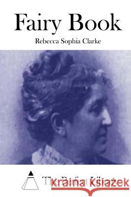 Fairy Book Rebecca Sophia Clarke The Perfect Library 9781511481175 Createspace - książka