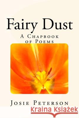 Fairy Dust: A Chapbook of Poems Josie Peterson 9781724885982 Createspace Independent Publishing Platform - książka
