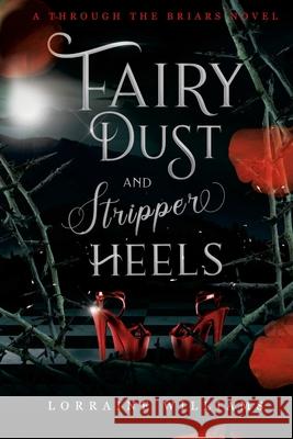 Fairy Dust and Stripper Heels: A Through The Briars Novel Lorraine Williams, Mistvale Covers, Alichia Russ 9781736626801 Dark City - książka