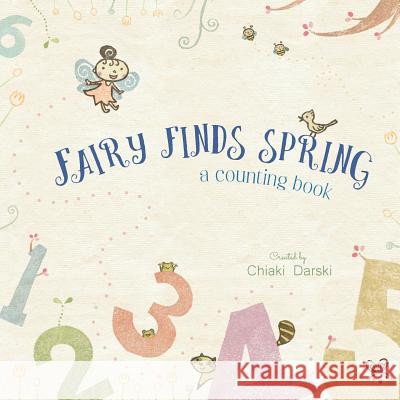 Fairy finds spring: A counting book Darski, Chiaki 9781727254754 Createspace Independent Publishing Platform - książka