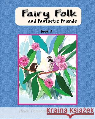 Fairy Folk and Fantastic Friends: Teaching children to be good helpers Helen Porteous, Linda Lycett 9780648521747 Aurora House - książka